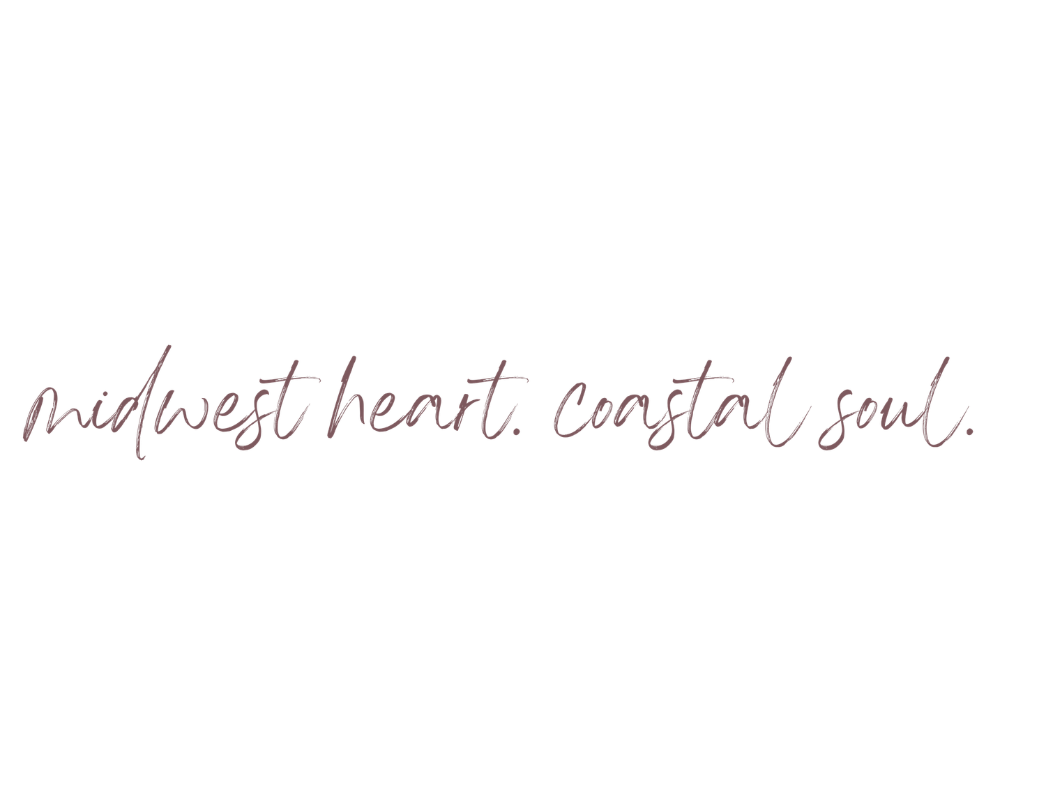 Handwritten text reading 'midwest heart, coastal soul' in casual script.