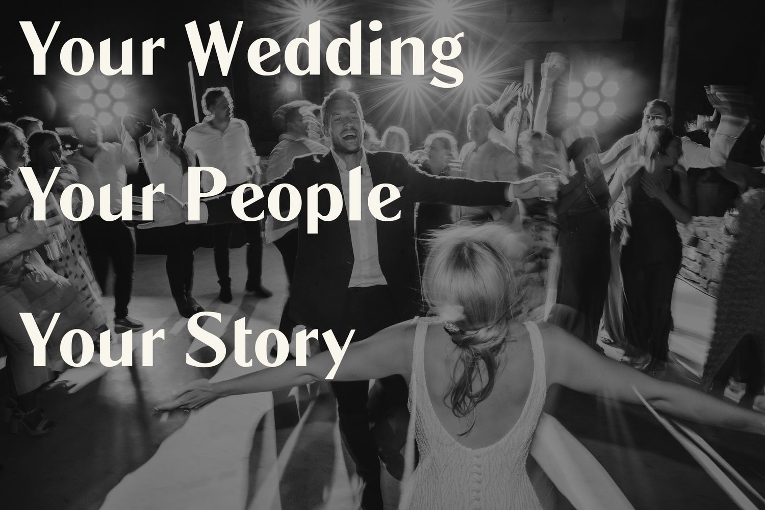 Black and white wedding reception photo with dancing guests and text overlay reading Your Wedding Your People Your Story.