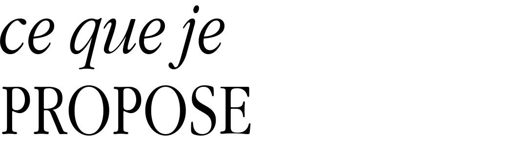 Stylish black text reading 'ce que je PROPOSE' in elegant font.
