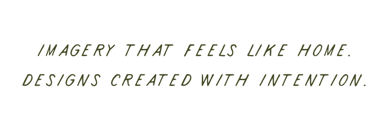 Handwritten text reading imagery that feels like home, designs created with intention.