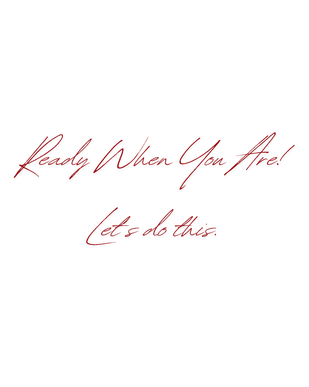 Red cursive text reading 'Ready When You Are!' on a white background with additional handwritten text below.