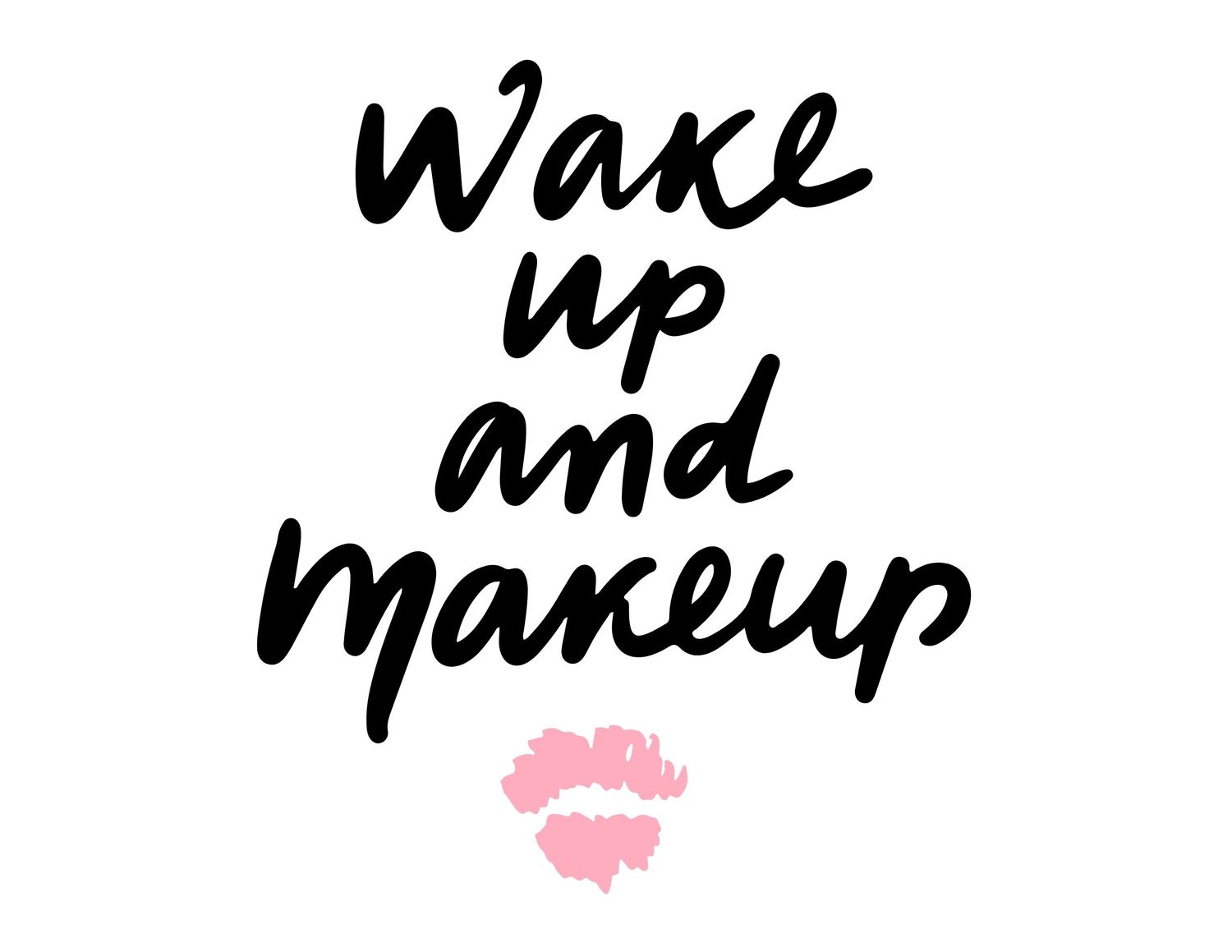 Wake up and Makeup motivational quote print with pink lips graphic on white background.