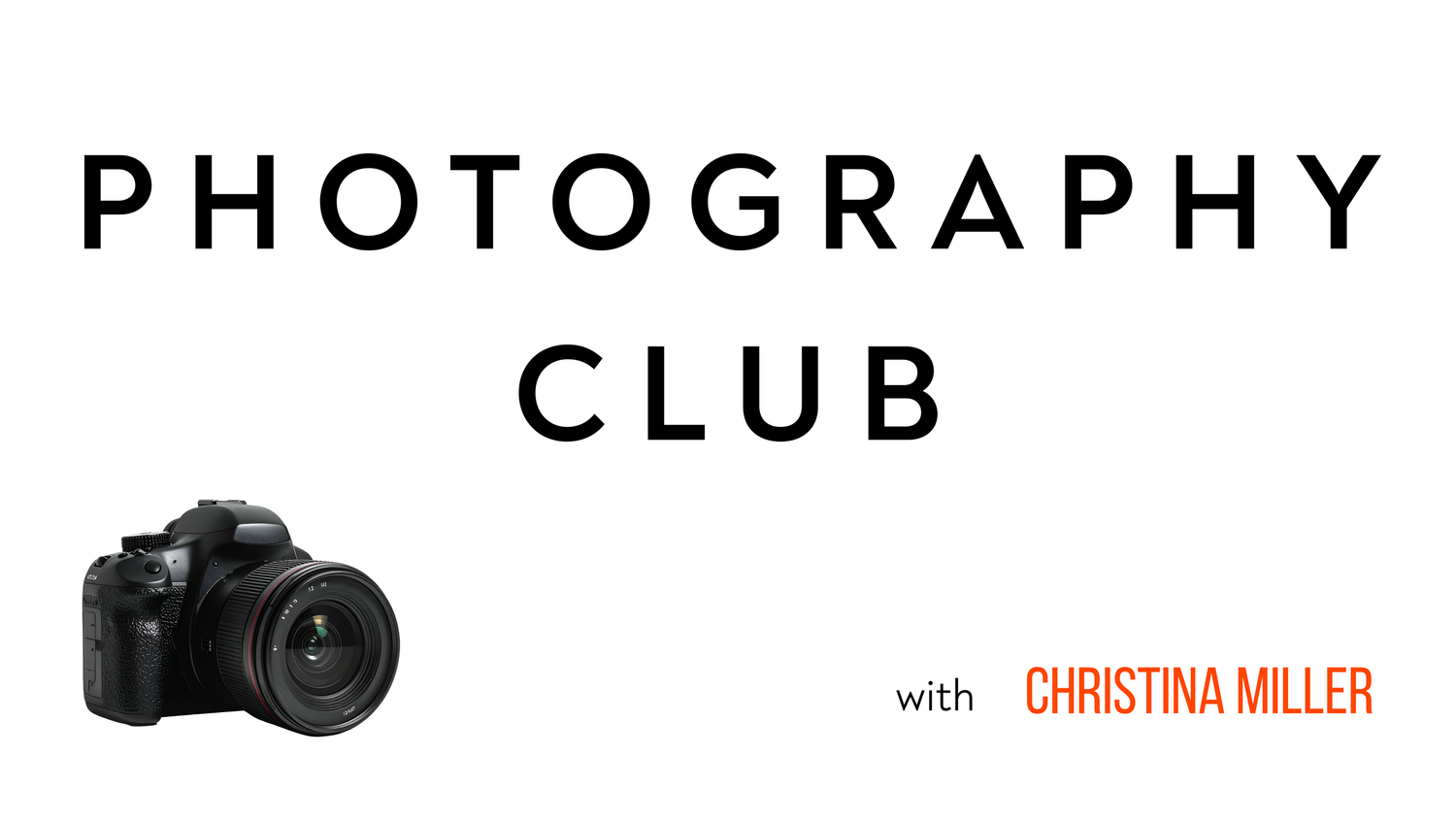 Photography Club promotional banner featuring a DSLR camera, bold typography, and hosted by Christina Miller.