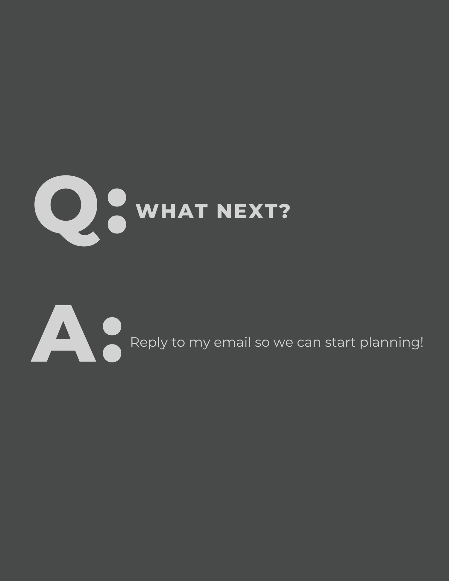 Simple Q&A section with text 'What Next?' and response about email planning on dark gray background.