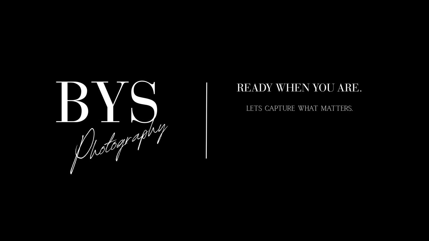 BYS Photography logo on black background with tagline Ready When You Are, Lets Capture What Matters.