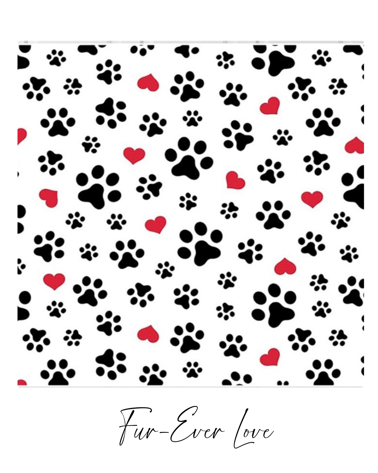 White fabric pattern with black paw prints and red hearts, labeled Fur-Ever Love, perfect for pet lovers.