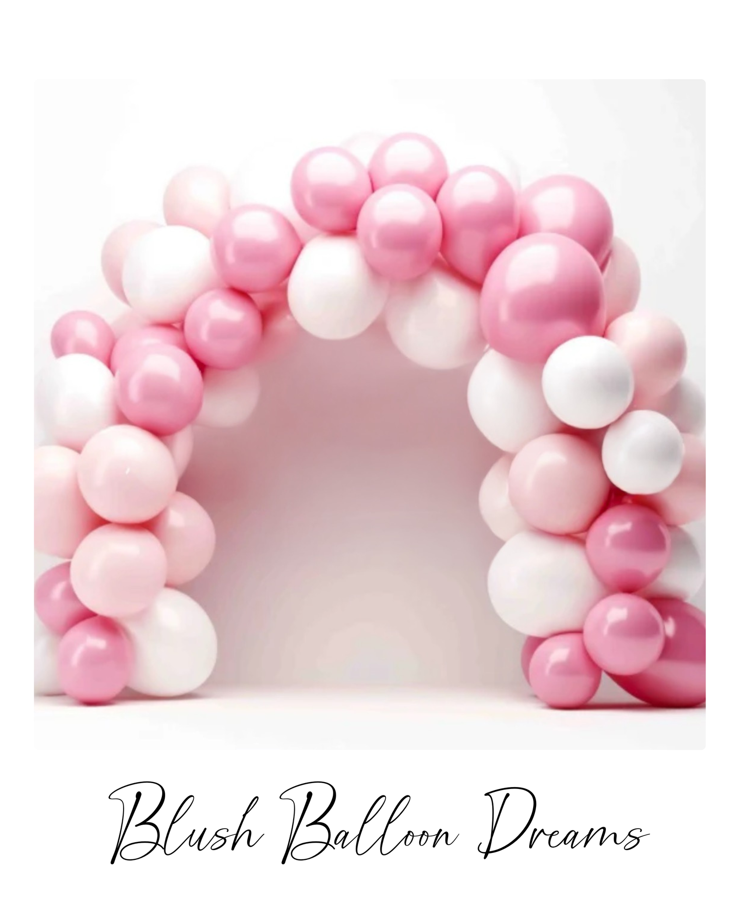 Pink and white balloon arch arrangement with 'Blush Balloon Dreams' text against a white background.