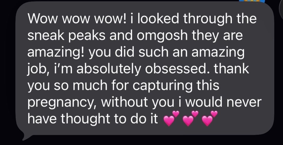A glowing client testimonial text message praising pregnancy photography sneak peeks, expressing obsession with the amazing job captured.