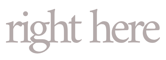Elegant 'right here' text logo in soft taupe serif font on white background.