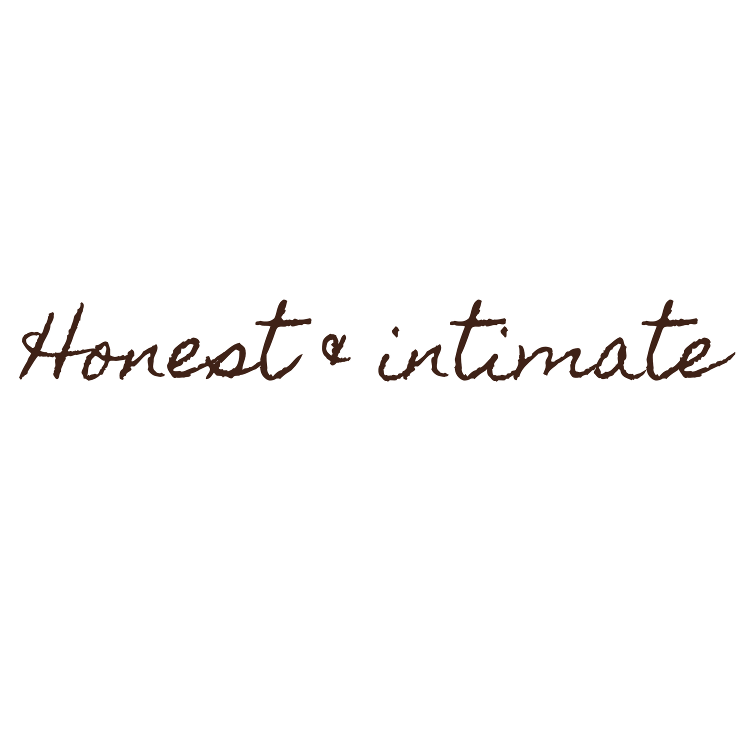 Handwritten phrase Honest and intimate in brown cursive script on white background.