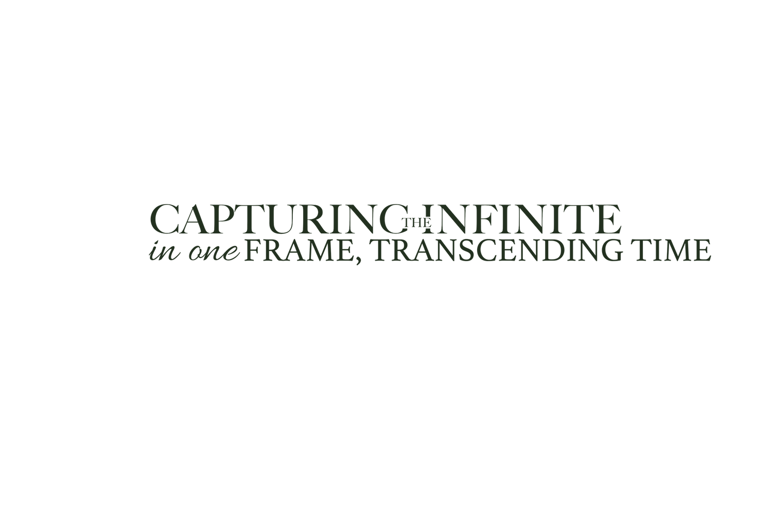 Dark background with green text reading 'Capturing Infinite in one Frame, Transcending Time'.