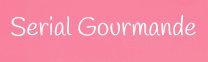 Pink text overlay reading 'Serial Gourmande' on a light pink background.