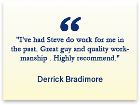 Short customer testimonial from Derrick Bradimore recommending Steve's quality workmanship and professionalism.