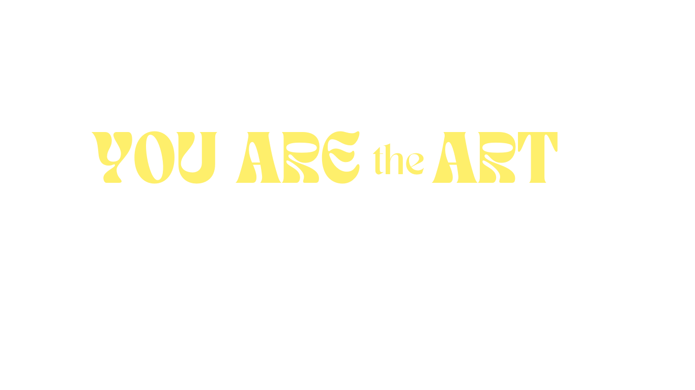 Yellow text reading 'YOU ARE the ART' against a white background.