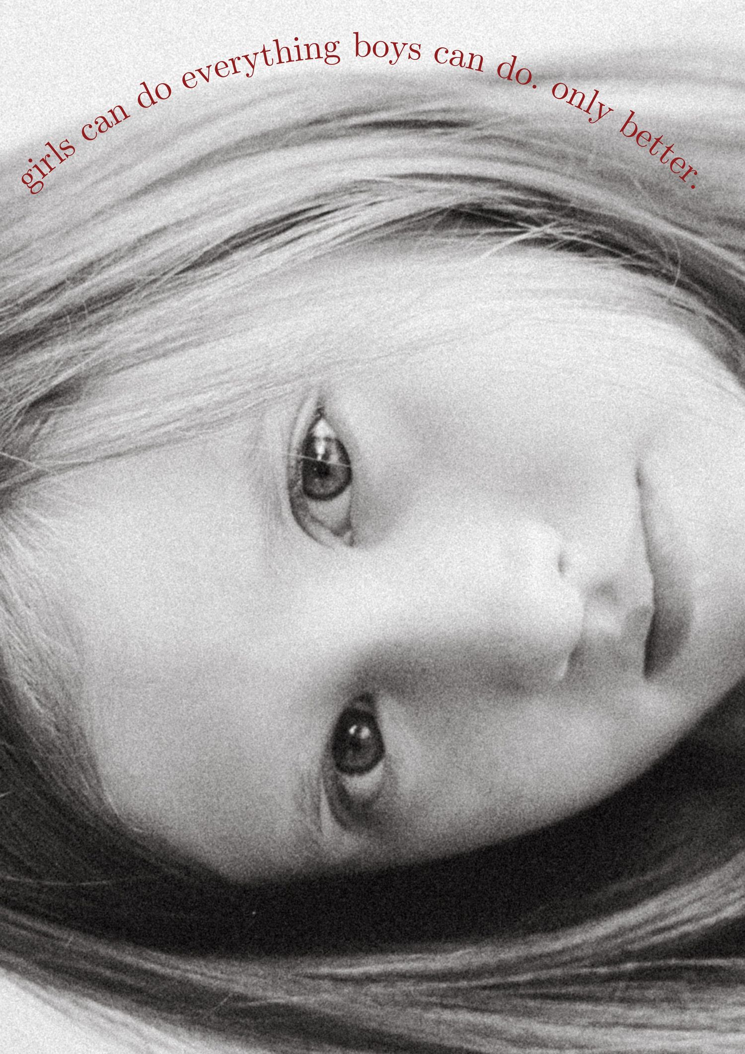 Black and white artistic portrait with text overlay reading 'girls can do everything boys can do only better'.