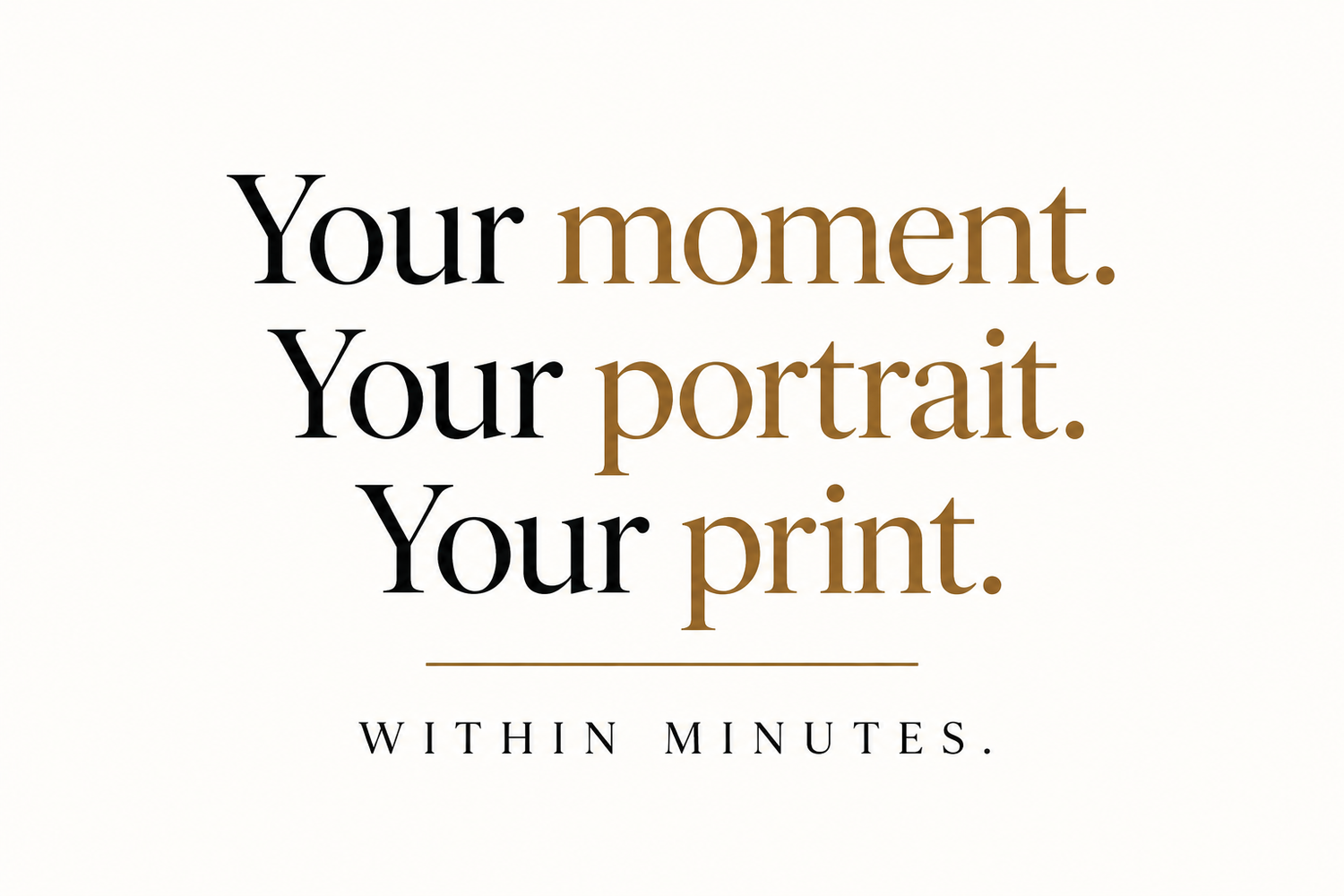 Elegant typography advertisement reading Your Moment Your Portrait Your Print Within Minutes on cream background.