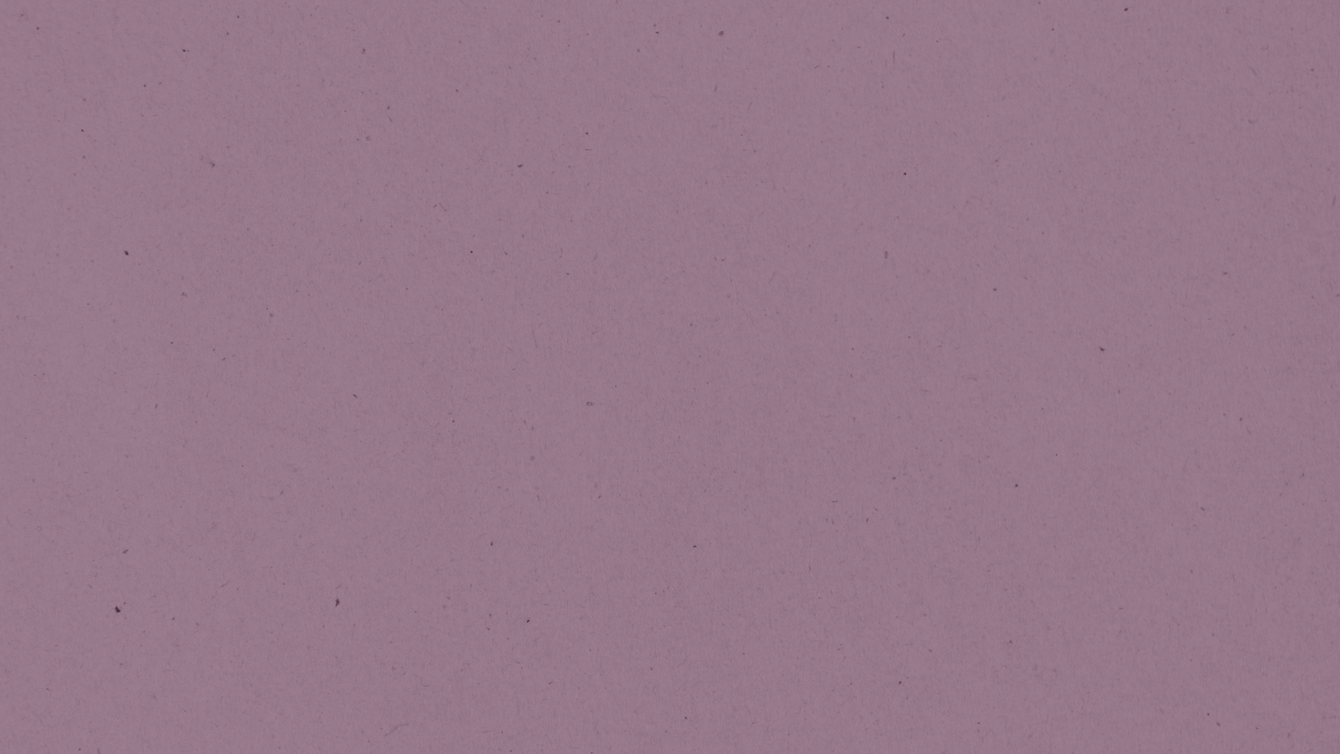 A smooth muted mauve purple textured background with subtle grain and minimal speckles.