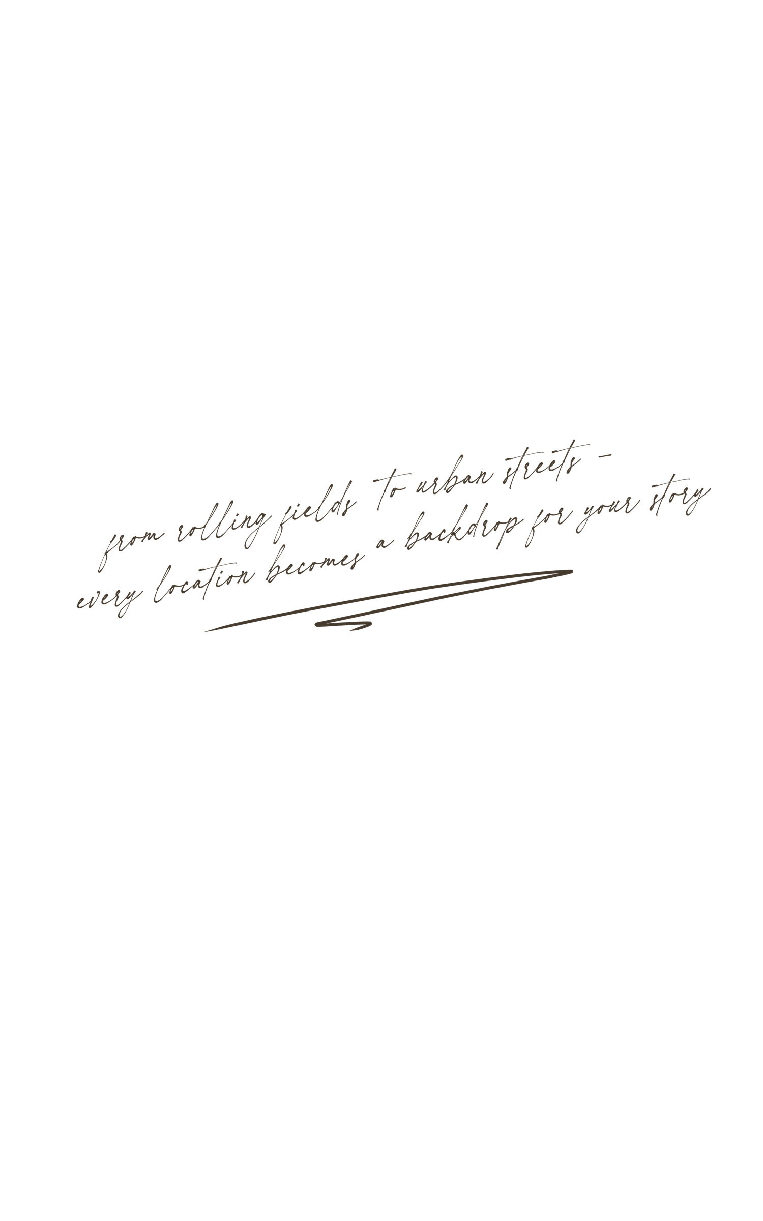 Handwritten script quote reading from rolling fields to urban streets, every location becomes a backdrop for your story.