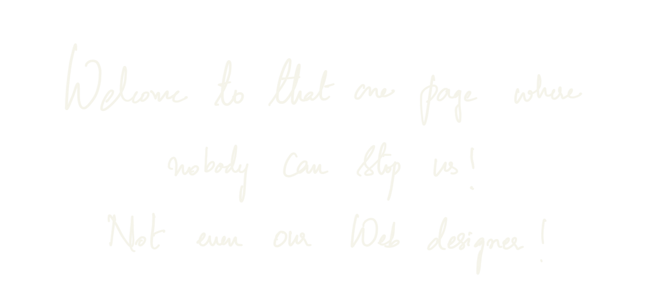 Handwritten text on white background reading Welcome to that one page where nobody can log in, Not even the Web designer.