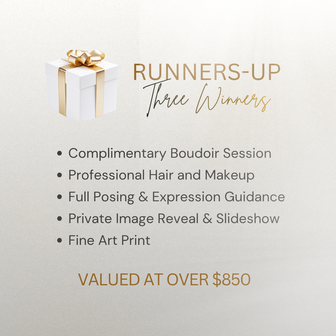 Runners-up prize for three winners including boudoir session, hair, makeup, and fine art print valued $850.