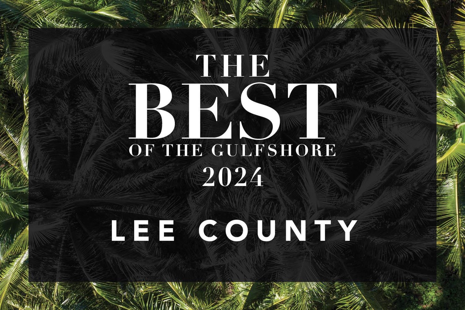 Black and white text design for The Best of the Gulfshore 2024 Lee County against tropical background.