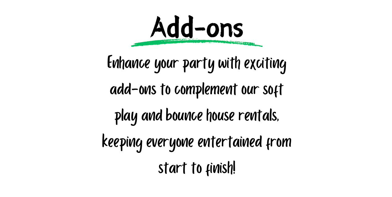 Marketing text for party add-ons to complement soft play and bounce house rentals.