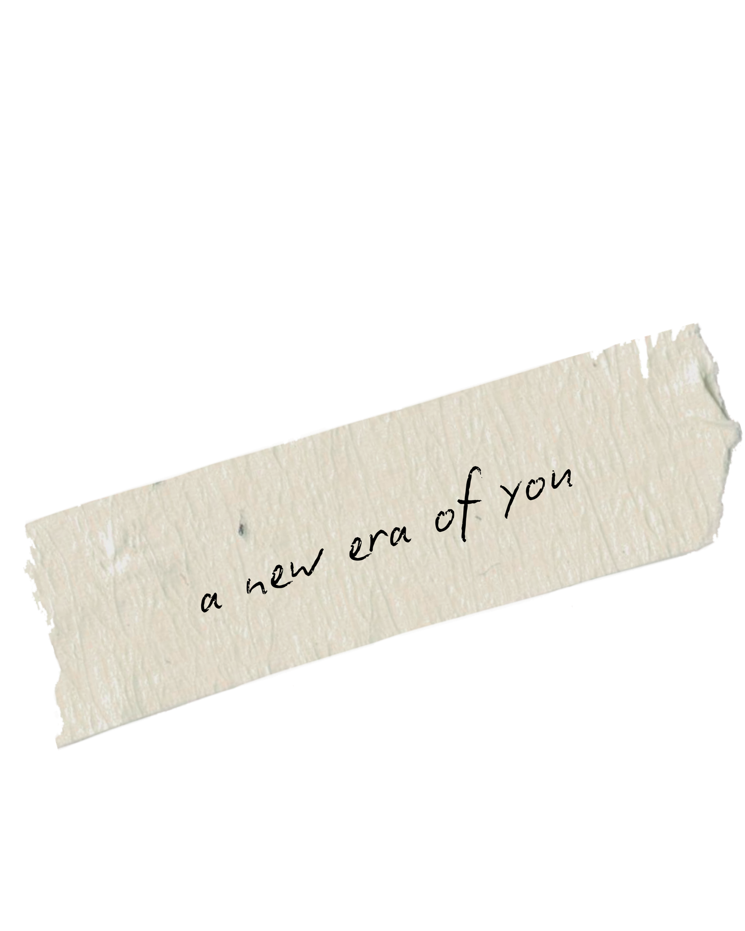 Torn paper tape with handwritten text reading a new era of you on white background.