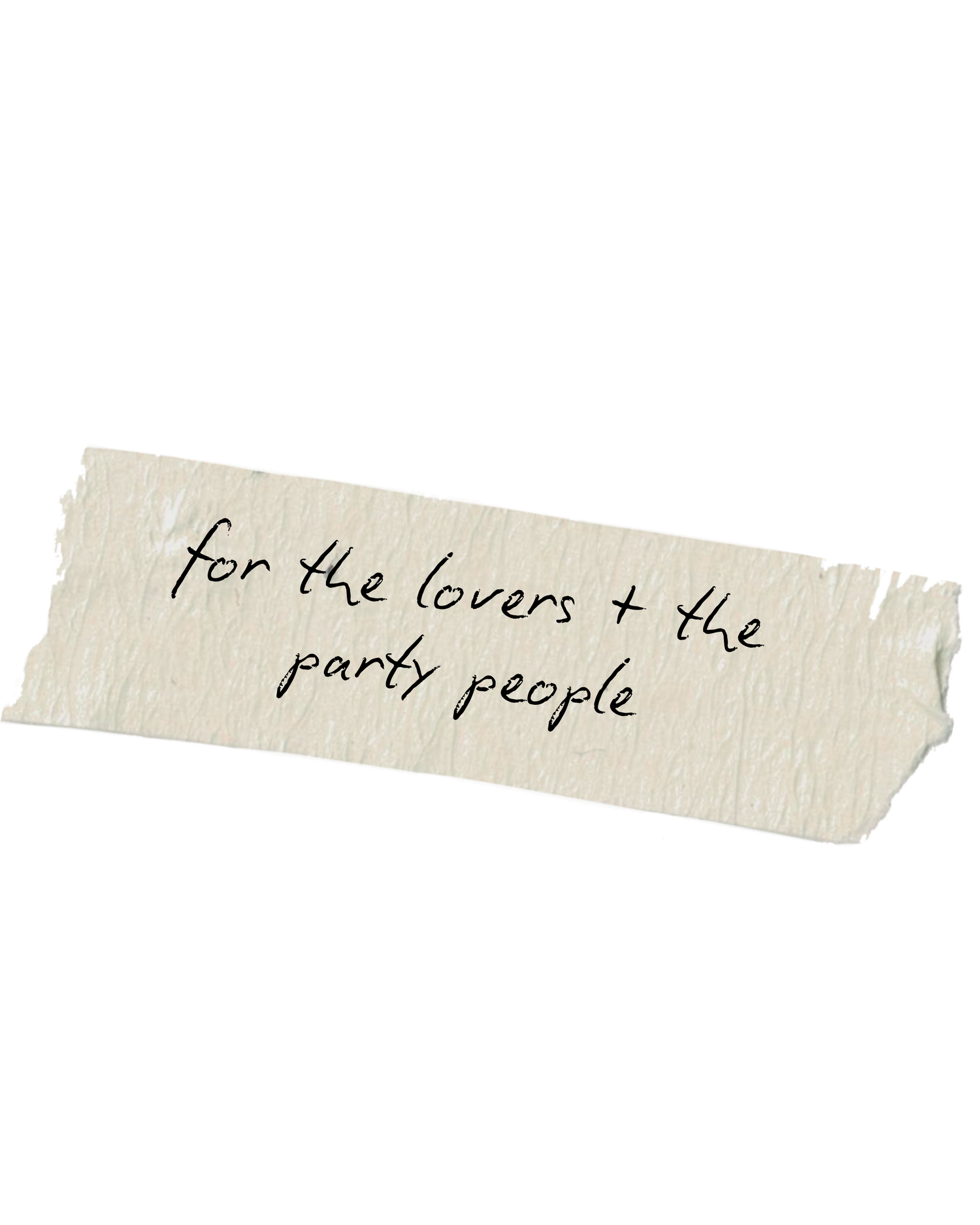 Handwritten note on torn cream paper reading for the lovers and the party people.