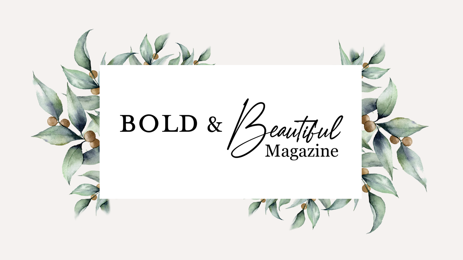 Elegant floral header design with green eucalyptus leaves and Bold & Beautiful Magazine text.