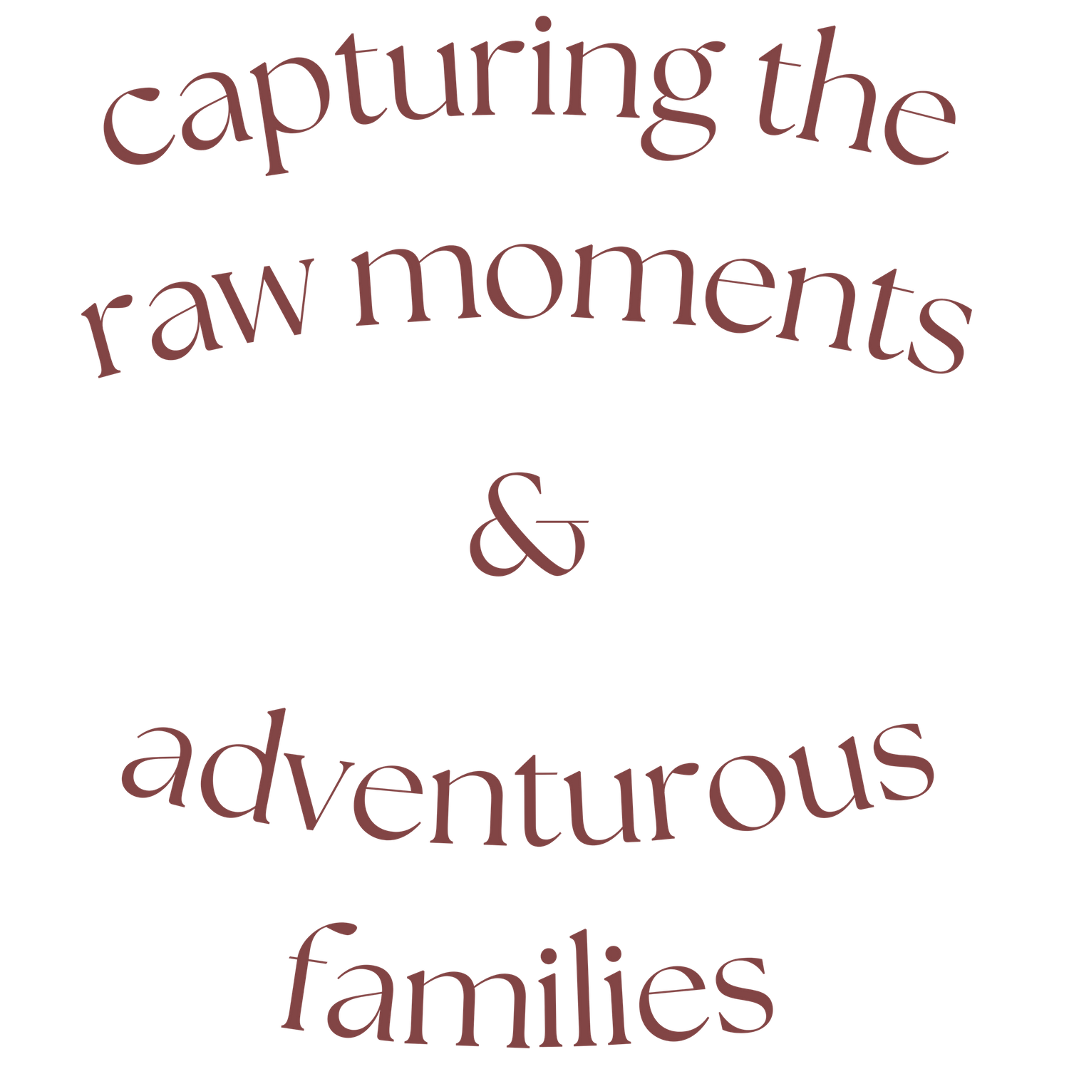 Text design reading 'capturing the raw moments & adventurous families' in burgundy against black background.