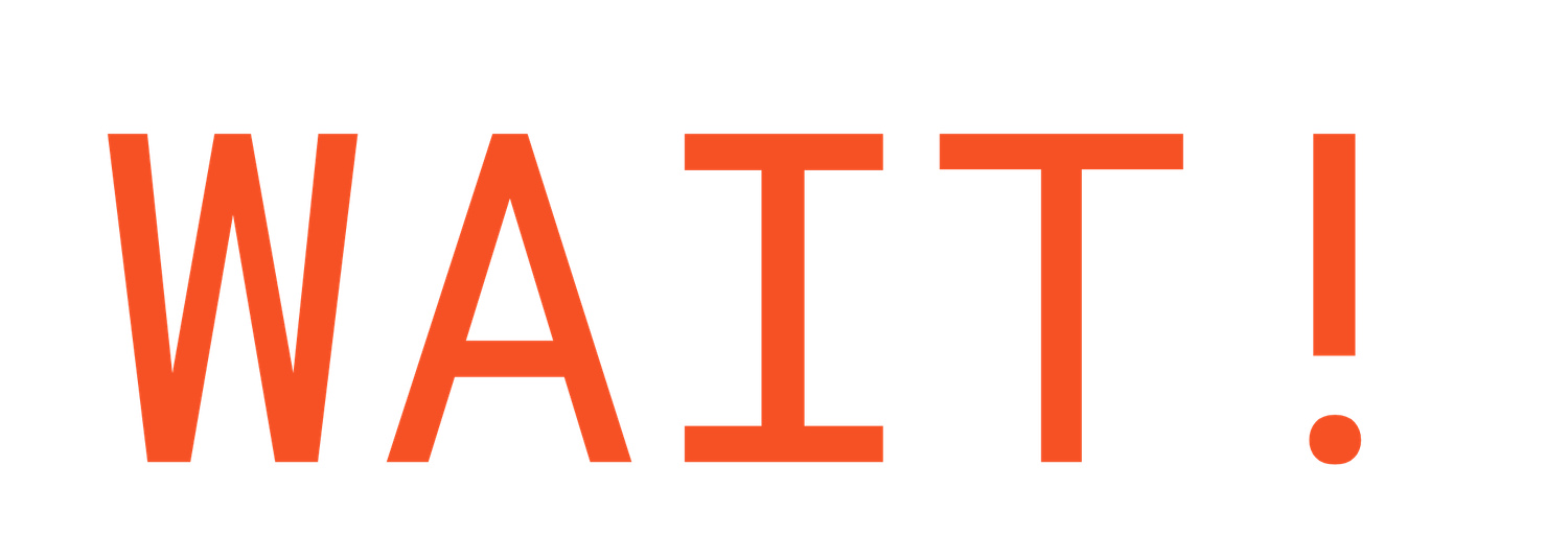 Bold orange capital letters spelling WAIT! with an exclamation mark on a plain white background.