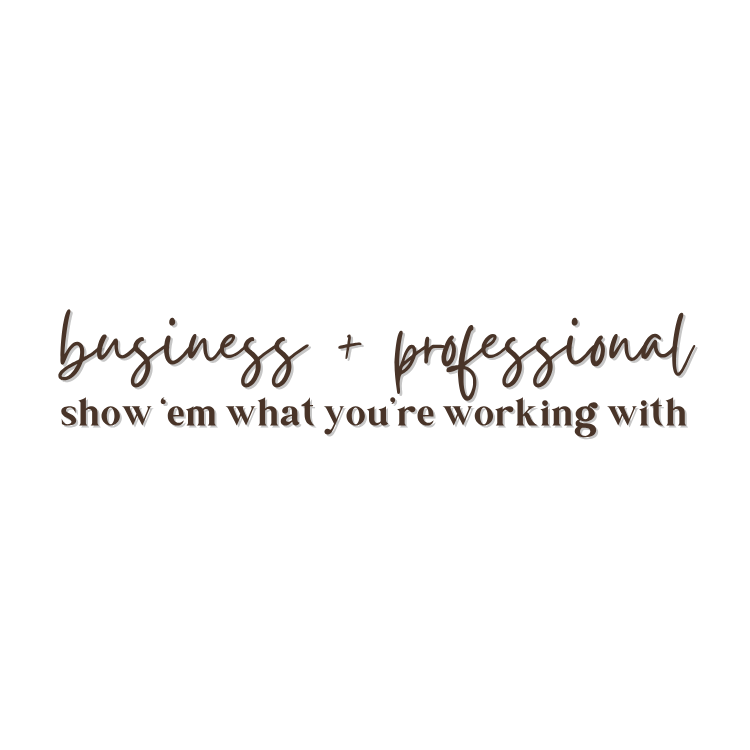 Stylish script text reading business and professional show em what youre working with.