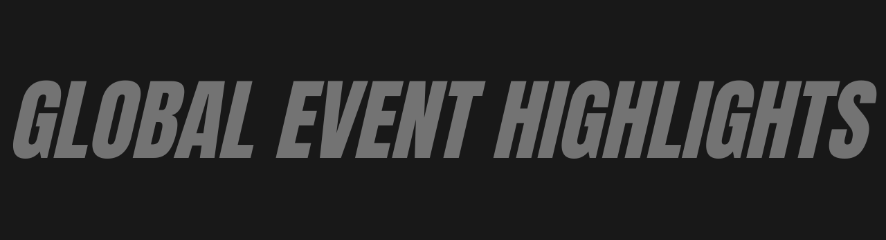 Dark gray text displaying 'GLOBAL EVENT HIGHLIGHTS' against a black background.