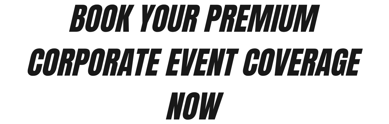 Bold black italic text on white background reading Book Your Premium Corporate Event Coverage Now.