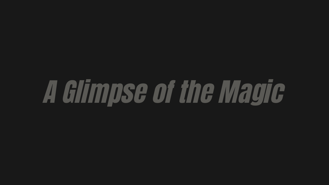 Black text that reads 'A Glimpse of the Magic' appears at the end of a dark corridor.