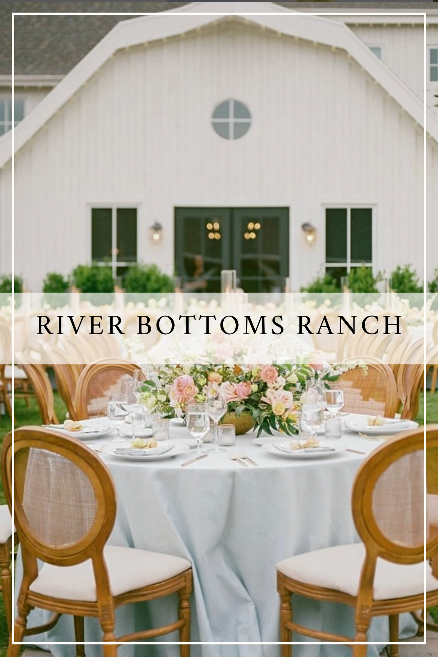 White barn wedding venue River Bottoms Ranch with elegant table setting featuring round tables and wooden chairs.