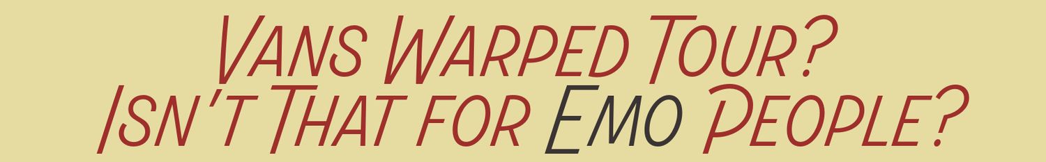 Text graphic reading Vans Warped Tour? Isn't That for Emo People? in red italic font on tan background.