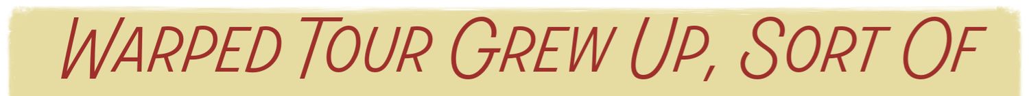 Vintage styled text reading Warped Tour Grew Up, Sort Of on a cream background.