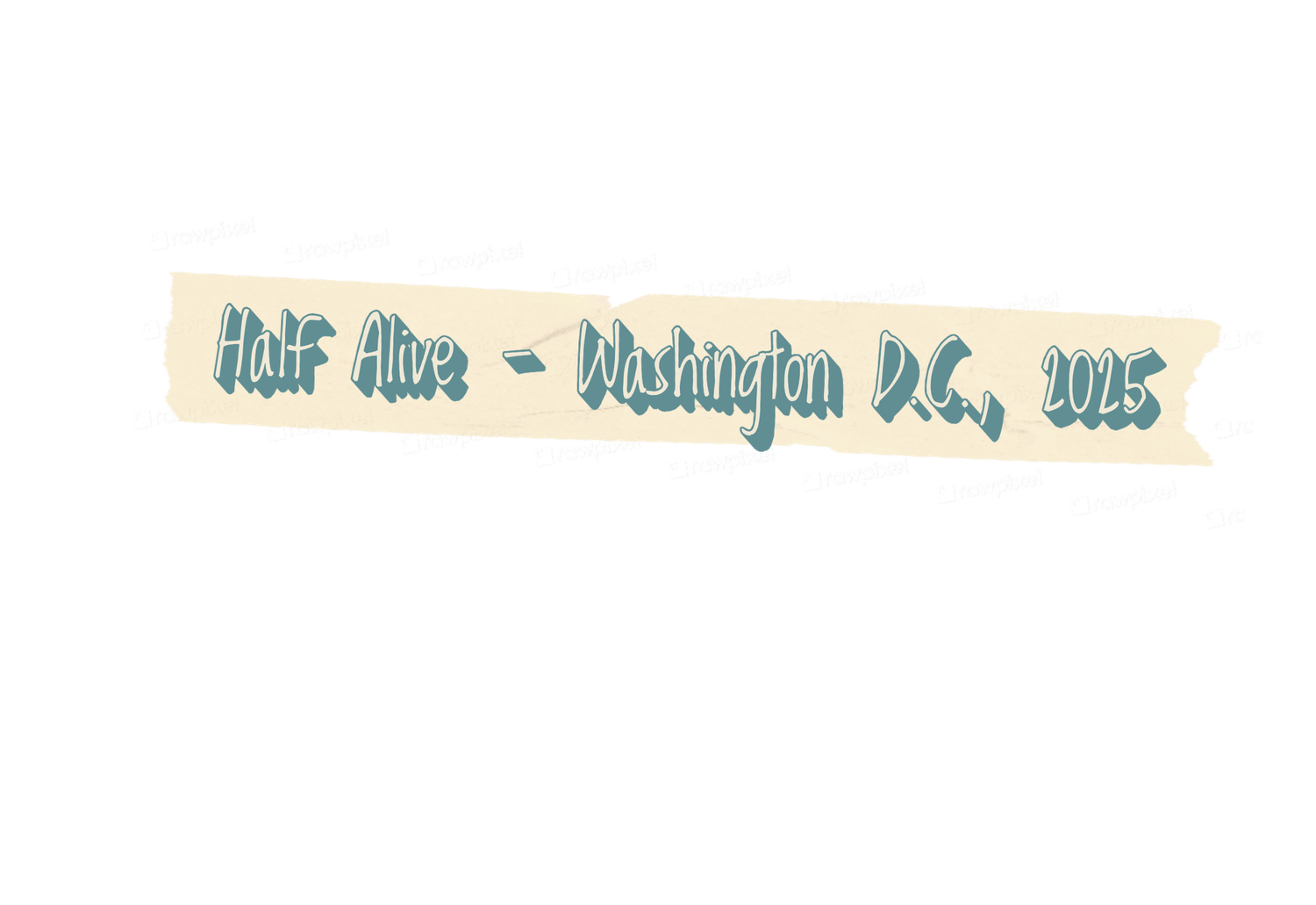 Decorative text banner reading Half Alive - Washington D.C., 2025 in teal lettering.