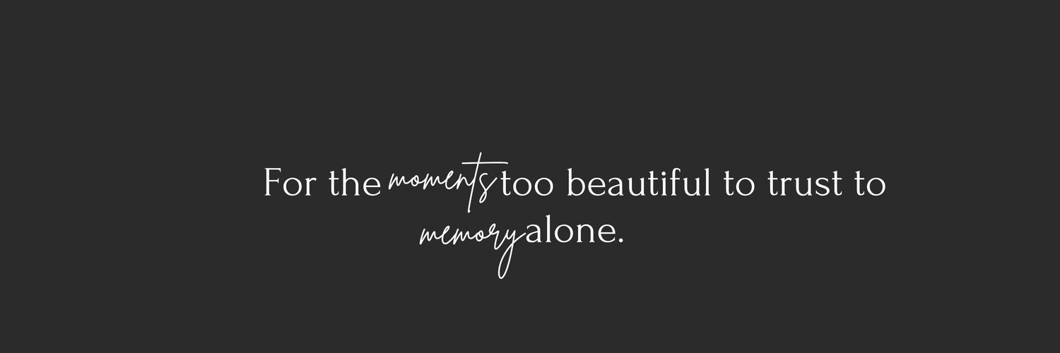 Dark banner with elegant script text reading 'For the moments too beautiful to trust to memory alone.'