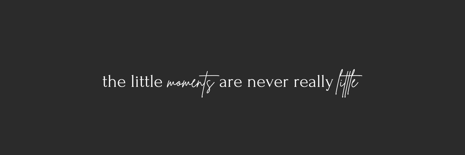 Dark gray banner with elegant script text reading 'the little moments are never really little'.