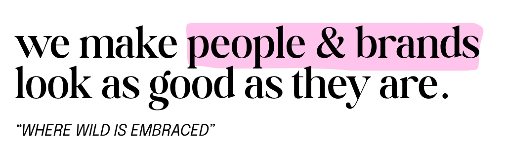 Bold typography stating 'we make people & brands look as good as they are' with tagline 'Where Wild Is Embraced'.