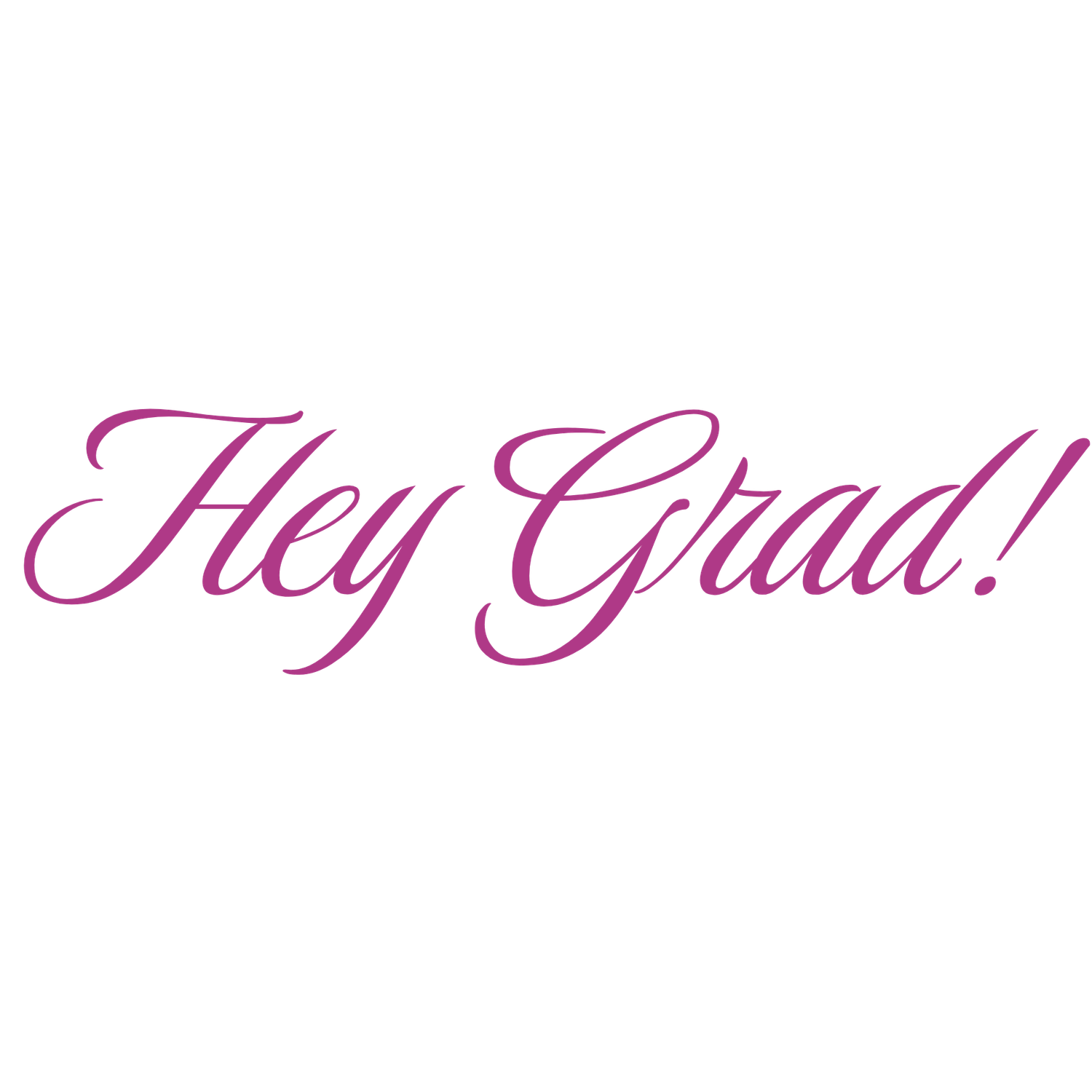 Hey Grad cursive pink script text on white background.