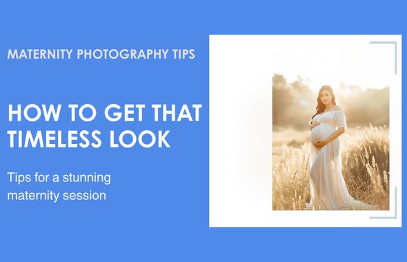 A blog post graphic with maternity photography tips on how to achieve a timeless look for a stunning maternity session.