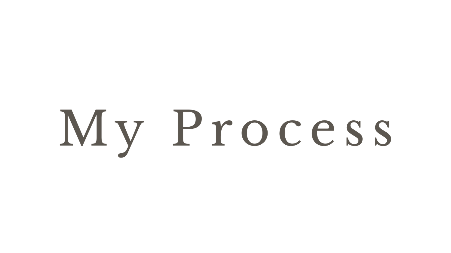 A decorative text design displaying 'My Process' with a minimalist aesthetic and clean typography.