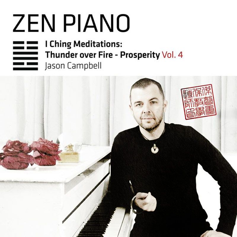 cd cover title Zen Piano I Ching Meditation Thunder Over Fire  Prosperity Vol 4 Jason Campbell seated at white piano wearing black one elbow