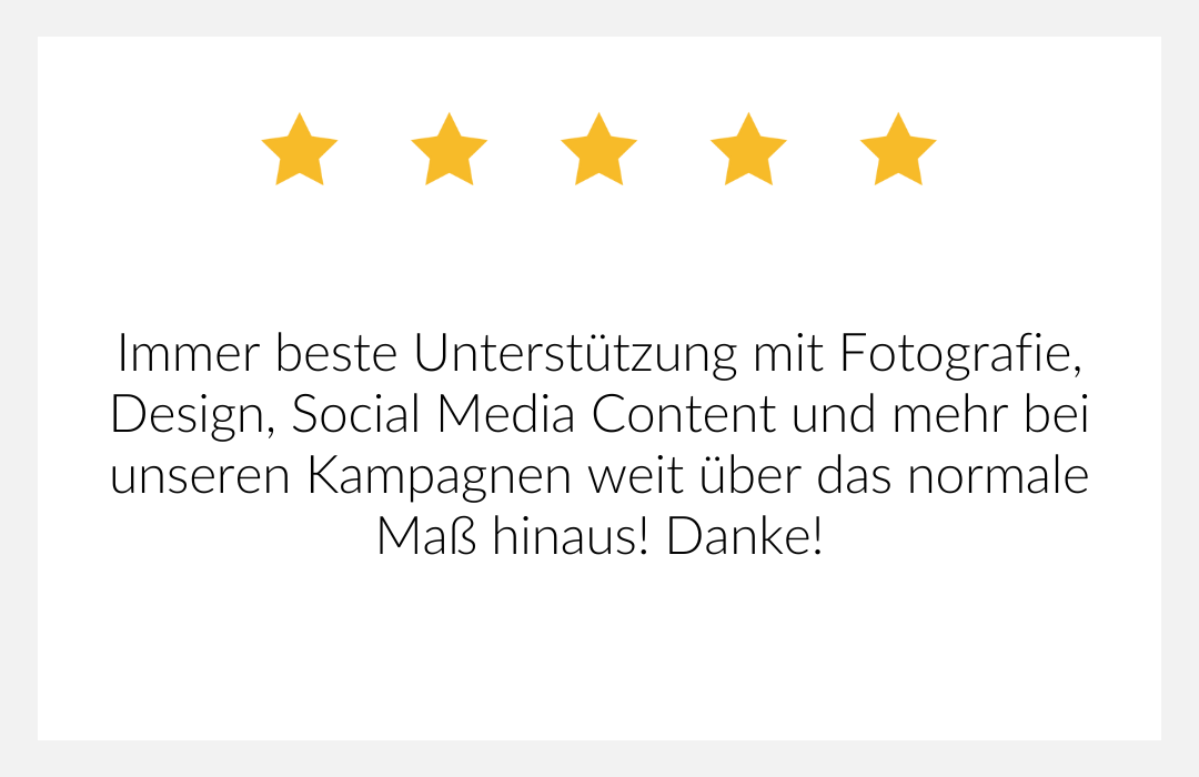 Immer beste Unterstützung mit Fotografie, Design, Social Media Content und mehr bei unseren Kampagnen weit über das normale Maß hinaus.