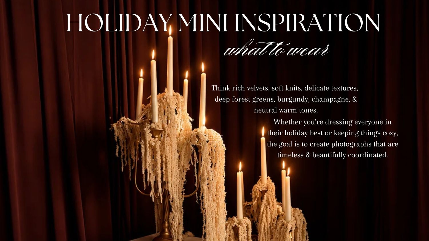 Holiday mini inspiration graphic with dripping white candles against burgundy velvet curtains and text on what to wear for photos.