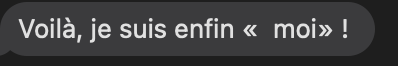 Short French text message reading Voila je suis enfin moi meaning I am finally myself.