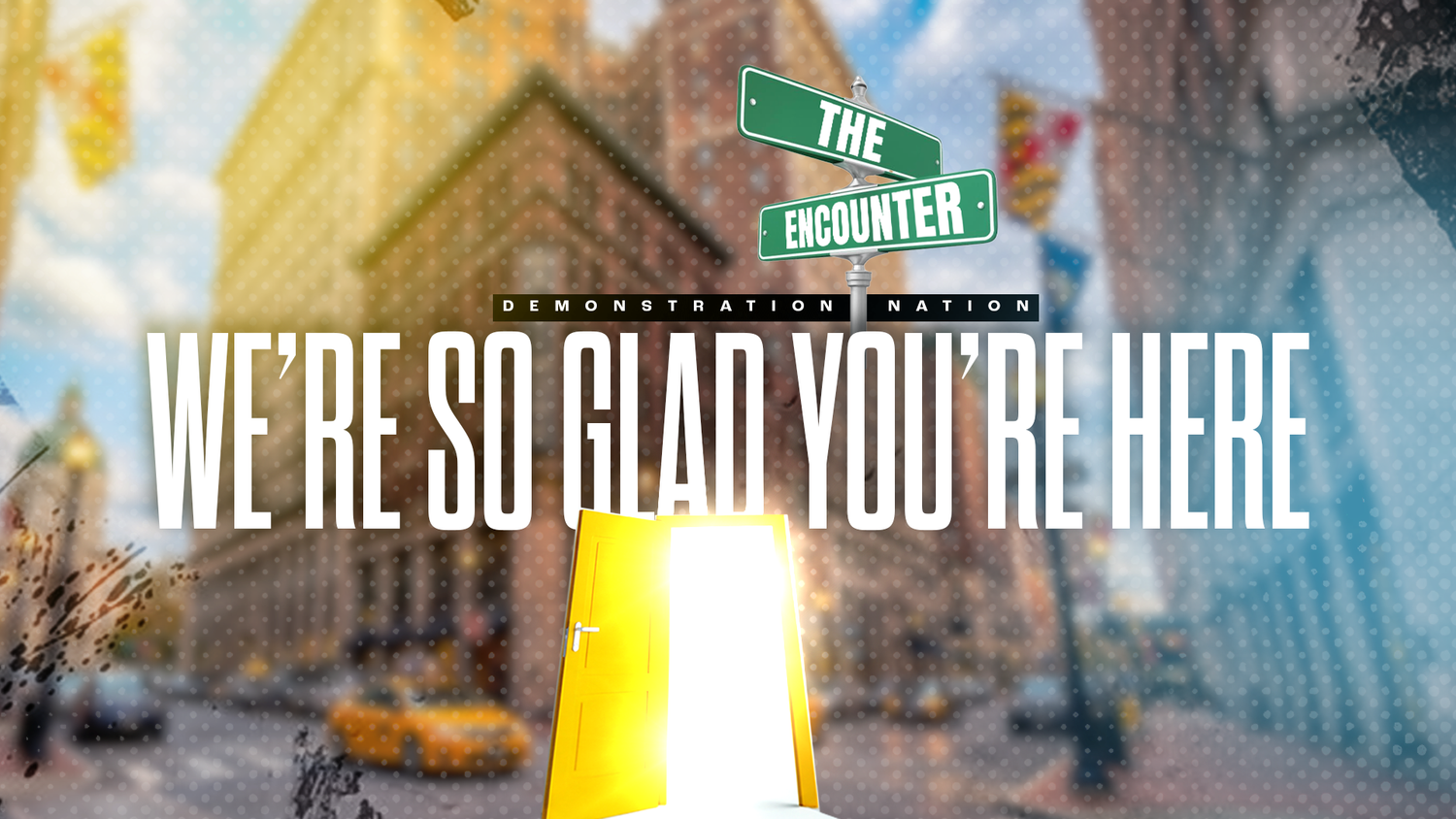 The Encounter Demonstration Nation welcome graphic with text We're So Glad You're Here over a city street background.